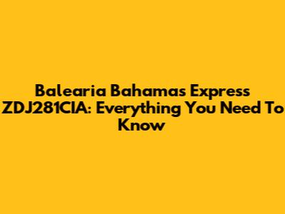 Balearia Bahamas Express ZDJ281CIA: Everything You Need To Know