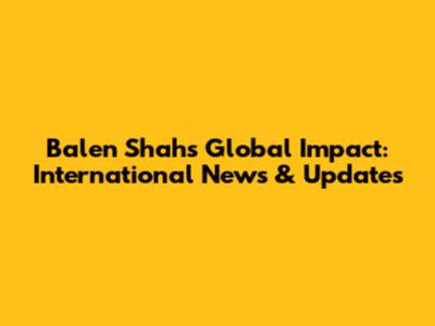 Balen Shah's Global Impact: International News & Updates