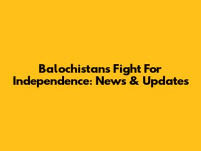 Balochistan's Fight For Independence: News & Updates