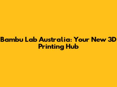 Bambu Lab Australia: Your New 3D Printing Hub