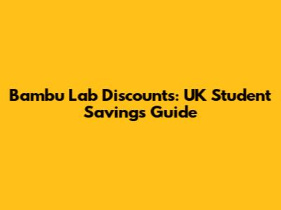 Bambu Lab Discounts: UK Student Savings Guide