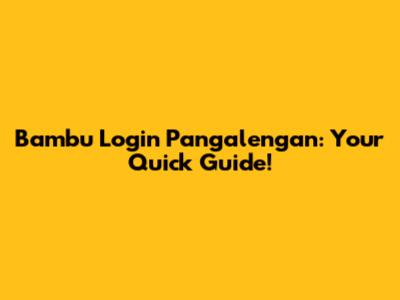 Bambu Login Pangalengan: Your Quick Guide!
