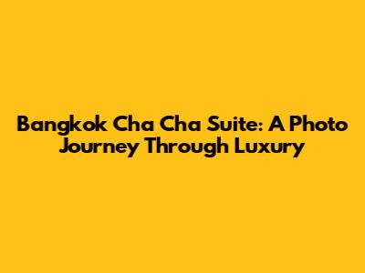 Bangkok Cha Cha Suite: A Photo Journey Through Luxury