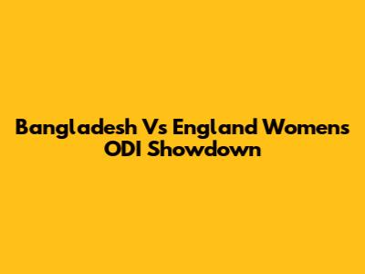 Bangladesh Vs England Women's ODI Showdown