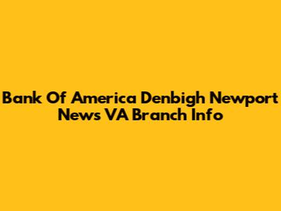 Bank Of America Denbigh Newport News VA Branch Info