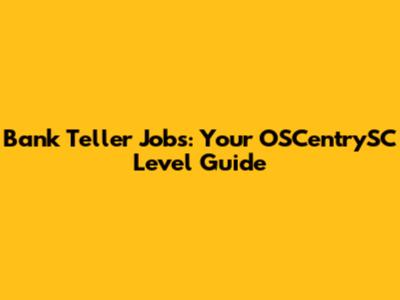Bank Teller Jobs: Your OSCentrySC Level Guide