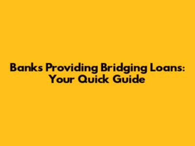 Banks Providing Bridging Loans: Your Quick Guide