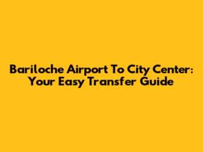 Bariloche Airport To City Center: Your Easy Transfer Guide