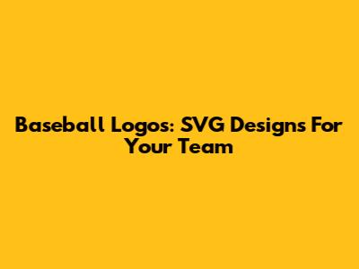 Baseball Logos: SVG Designs For Your Team