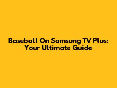 Baseball On Samsung TV Plus: Your Ultimate Guide