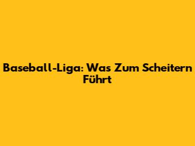 Baseball-Liga: Was Zum Scheitern Führt