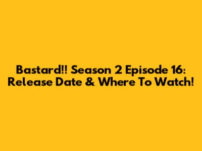 Bastard!! Season 2 Episode 16: Release Date & Where To Watch!