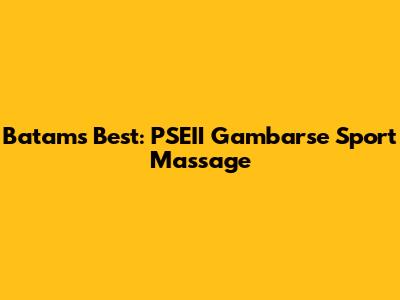 Batam's Best: PSEII Gambarse Sport Massage