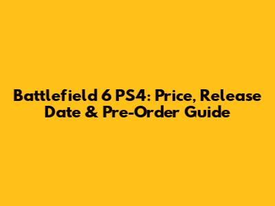 Battlefield 6 PS4: Price, Release Date & Pre-Order Guide