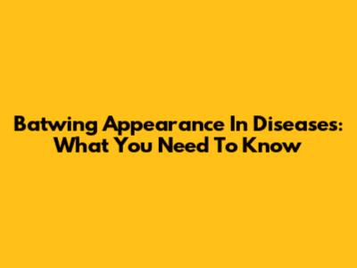 Batwing Appearance In Diseases: What You Need To Know