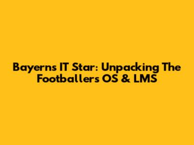 Bayern's IT Star: Unpacking The Footballer's OS & LMS