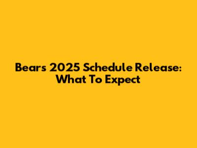 Bears 2025 Schedule Release: What To Expect
