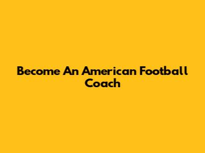 Become An American Football Coach