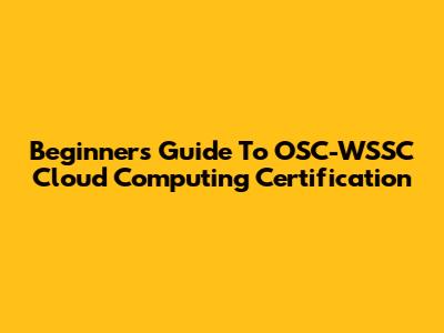 Beginner's Guide To OSC-WSSC Cloud Computing Certification
