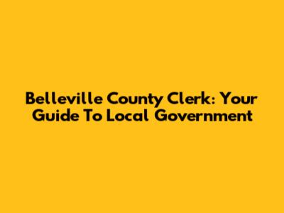 Belleville County Clerk: Your Guide To Local Government