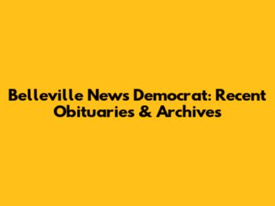 Belleville News Democrat: Recent Obituaries & Archives