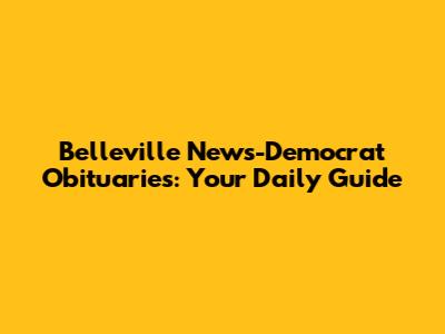 Belleville News-Democrat Obituaries: Your Daily Guide