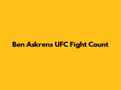 Ben Askren's UFC Fight Count