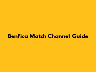 Benfica Match Channel Guide
