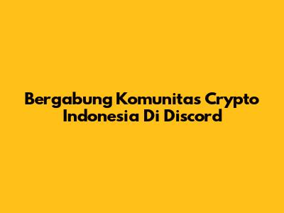 Bergabung Komunitas Crypto Indonesia Di Discord