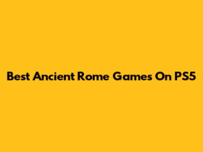 Best Ancient Rome Games On PS5