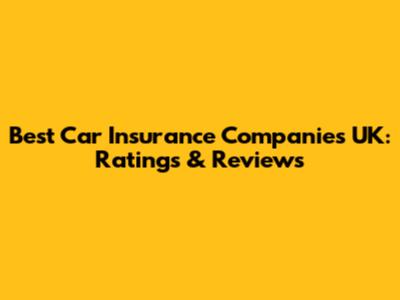 Best Car Insurance Companies UK: Ratings & Reviews