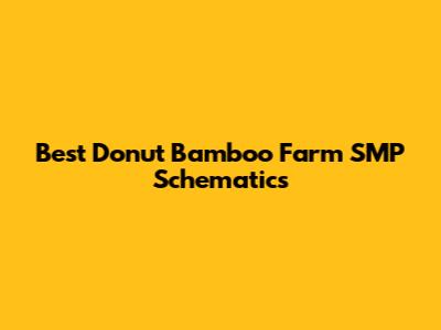 Best Donut Bamboo Farm SMP Schematics