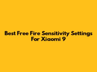 Best Free Fire Sensitivity Settings For Xiaomi 9