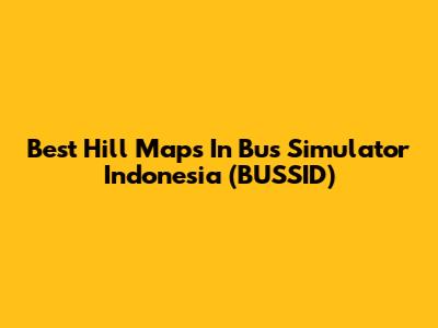 Best Hill Maps In Bus Simulator Indonesia (BUSSID)