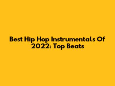 Best Hip Hop Instrumentals Of 2022: Top Beats