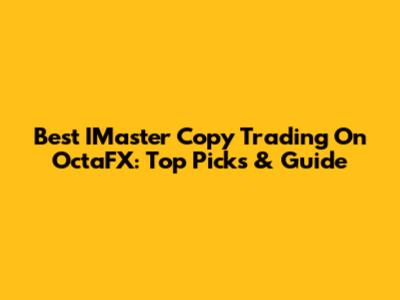 Best IMaster Copy Trading On OctaFX: Top Picks & Guide