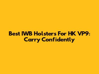 Best IWB Holsters For HK VP9: Carry Confidently