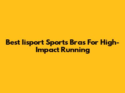 Best Iisport Sports Bras For High-Impact Running