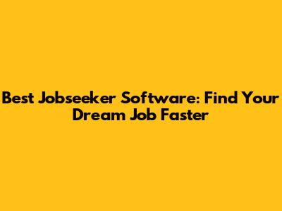 Best Jobseeker Software: Find Your Dream Job Faster