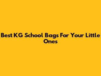 Best KG School Bags For Your Little Ones