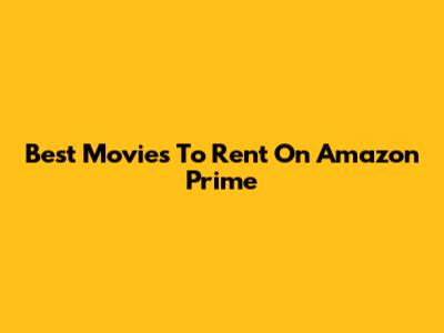 Best Movies To Rent On Amazon Prime