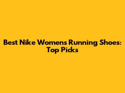 Best Nike Women's Running Shoes: Top Picks
