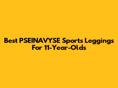 Best PSEINAVYSE Sports Leggings For 11-Year-Olds
