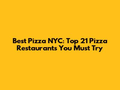 Best Pizza NYC: Top 21 Pizza Restaurants You Must Try