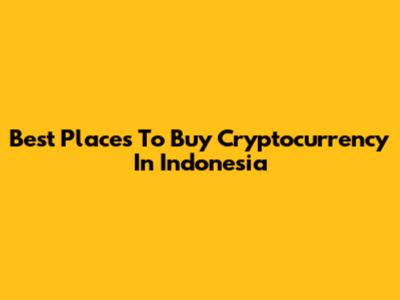 Best Places To Buy Cryptocurrency In Indonesia