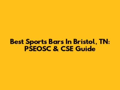 Best Sports Bars In Bristol, TN: PSEOSC & CSE Guide