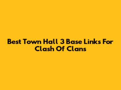 Best Town Hall 3 Base Links For Clash Of Clans