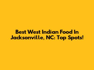 Best West Indian Food In Jacksonville, NC: Top Spots!
