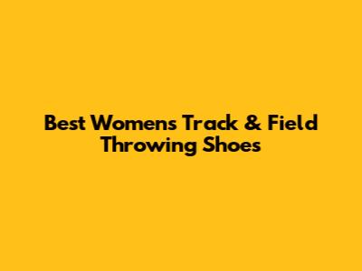 Best Women's Track & Field Throwing Shoes