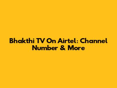 Bhakthi TV On Airtel: Channel Number & More